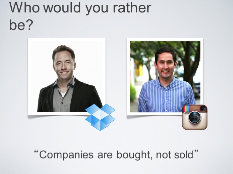 Who would you rather be? “Companies are bought, not sold”